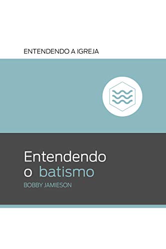 Livro PDF: Entendendo o batismo (Entendendo a Igreja)