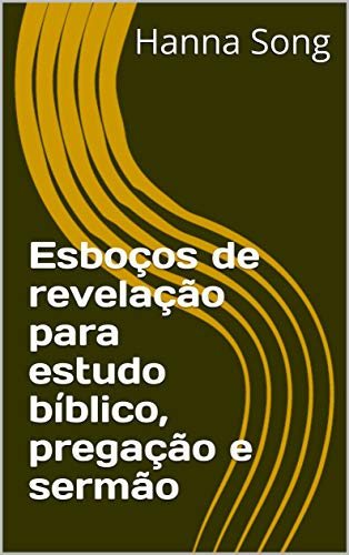 Livro PDF: Esboços de revelação para estudo bíblico, pregação e sermão (Esboços da Bíblia para estudo da Bíblia, pregação, sermão)