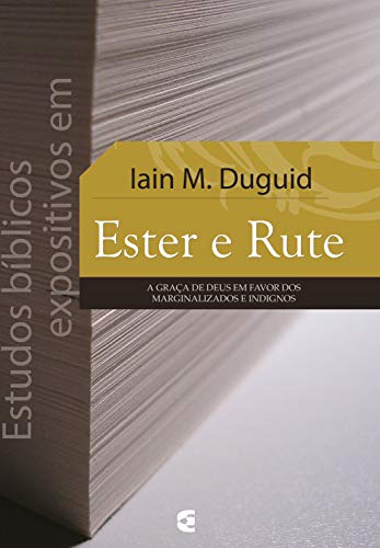 Livro PDF Estudos bíblicos expositivos em Ester e Rute: A graça de Deus em favor dos marginalizados e indignos