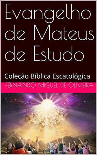 Livro PDF: Evangelho de Mateus de Estudo: Coleção Bíblica Escatológica