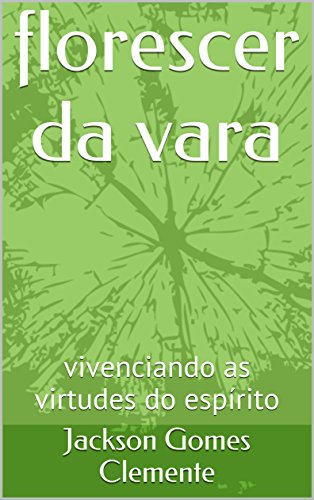 Livro PDF: florescer da vara: vivenciando as virtudes do espírito