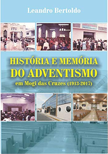 Livro PDF História e Memória do Adventismo em Mogi das Cruzes (1913-2017)