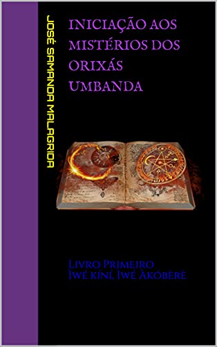 Livro PDF Iniciação aos Mistérios dos Orixás UMBANDA: Livro Primeiro Ìwé kíní, Ìwé Àkóbèrè