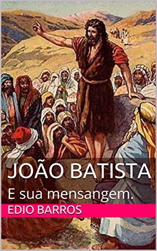 Livro PDF JOÃO BATISTA: E sua mensangem.