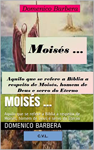 Livro PDF: Moisés … : Aquilo que se refere a Bíblia a respeito de Moisés, homem de Deus e servo do Eterno
