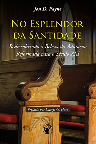 Livro PDF: No Esplendor da Santidade: Redescobrindo a Beleza da Adoração Reformada para o Século XXI