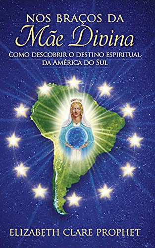 Capa do livro: Nos Braços da Mãe Divina: Como Descobrir o Destino Espiritual da América do Sul - Ler Online pdf