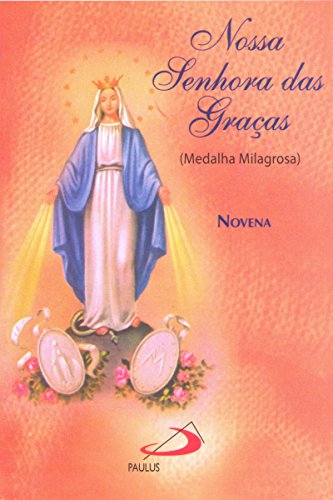 Livro PDF: Novena Nossa Senhora das Graças: Medalha Milagrosa (Novenas e orações)