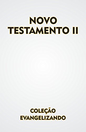 Livro PDF NOVO TESTAMENTO VOLUME II: COLEÇÃO EVANGELIZANDO (COLEÇÃO EVANGELHO Livro 1)