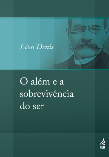 Livro PDF O além e a sobrevivência do ser (Coleção Léon Denis)