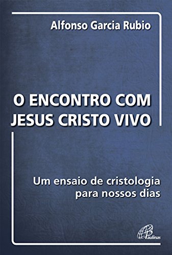 Capa do livro: O encontro com Jesus Cristo vivo: Um ensaio de cristologia para nossos dias - Ler Online pdf