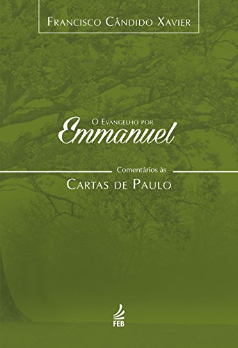 Livro PDF O evangelho por Emmanuel: comentários às Cartas de Paulo (Coleção O evangelho por Emmanuel Livro 6)