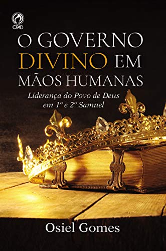 Capa do livro: O Governo divino em mãos humanas: Liderança do Povo de Deus em 1º e 2º Samuel - Ler Online pdf