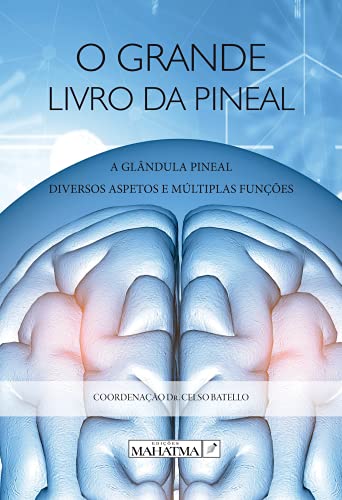 Livro PDF: O Grande Livro da Pineal; A Glândula Pineal: Diversos Aspectos e Múltiplas Funções