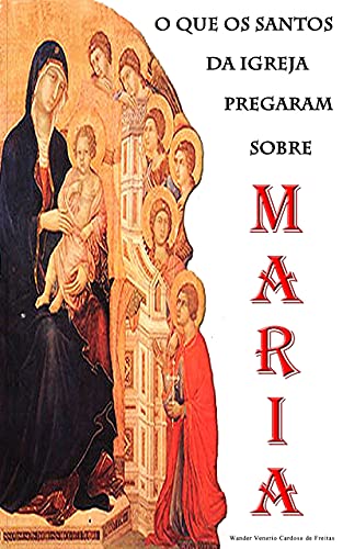 Livro PDF O QUE OS SANTOS DA IGREJA PREGARAM SOBRE MARIA?