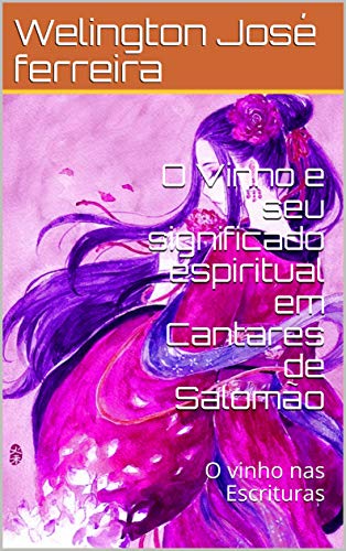Livro PDF O Vinho e seu significado espiritual em Cantares de Salomão: O vinho nas Escrituras