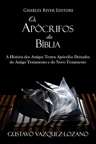 Capa do livro: Os Apócrifos da Bíblia: A História dos Antigos Textos Apócrifos Deixados do Antigo Testamento e do Novo Testamento - Ler Online pdf