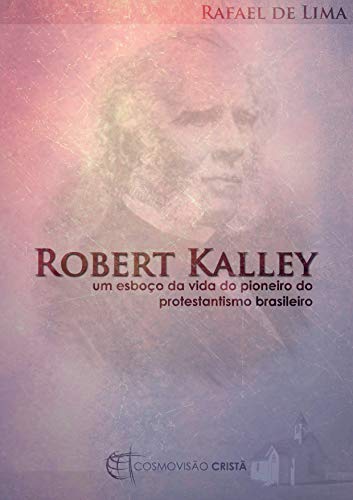 Livro PDF: Robert Kalley: um esboço da vida do pioneiro do protestantismo brasileiro