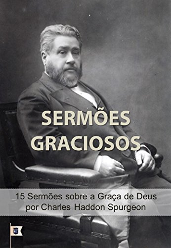 Livro PDF Sermões Graciosos: 15 Sermões sobre a Graça de Deus, pelo Príncipe dos Pregadores