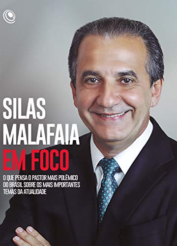 Capa do livro: Silas Malafaia em Foco: O que pensa o pastor mais polêmico do Brasil sobre os mais importantes temas da atualidade - Ler Online pdf