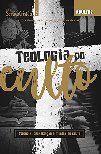 Capa do livro: Teologia do Culto – Revista do Aluno: Teologia, Organização e Música no Culto (Serviço Cristão) - Ler Online pdf