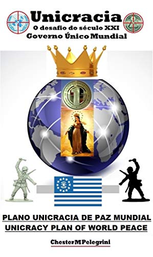 Livro PDF: Unicracia – O Desafio do Século XXI – Governo Único Mundial (Volume 2): Plano Unicracia de Paz Mundial – (Plano de Paz do Século da Nova Jerusalém) (Série Unicracia Volume 2)