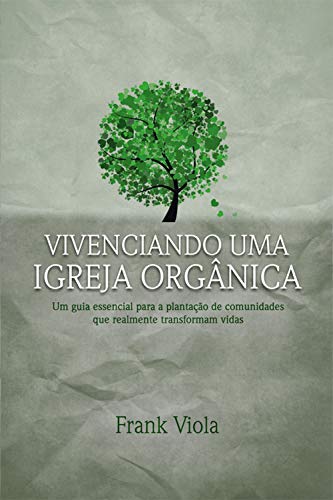 Livro PDF: Vivenciando uma igreja orgânica: Um guia essencial para a plantação de comunidades que realmente transformam vidas