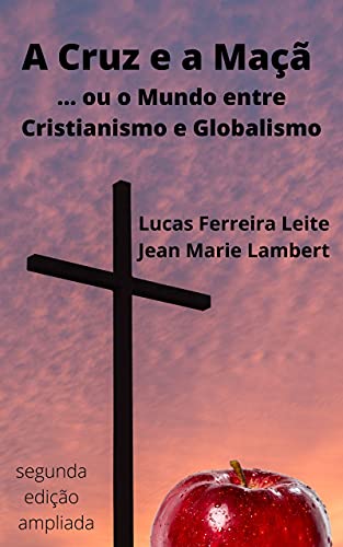 Livro PDF: A Cruz e a Maçã: …ou o Mundo entre Globalismo e Cristianismo