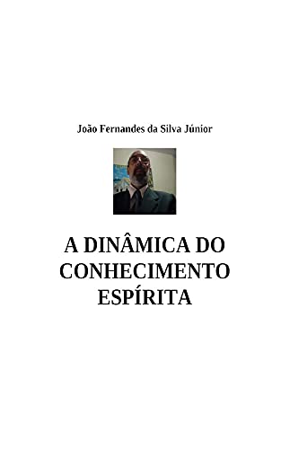Livro PDF A DINÂMICA DO CONHECIMENTO ESPÍRITA