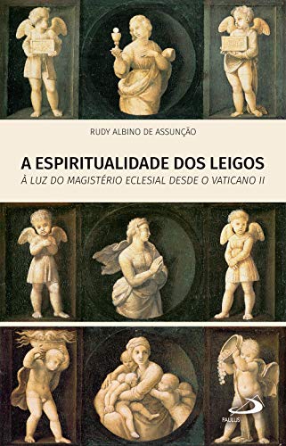 Capa do livro: A Espiritualidade dos leigos: À luz do Magistério Eclesial desde o Vaticano II (Temas de Atualidade) - Ler Online pdf