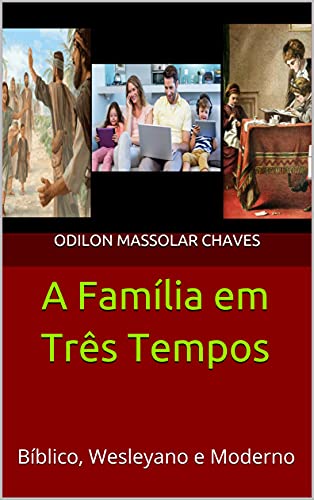 Livro PDF A Família em Três Tempos: Bíblico, Wesleyano e Moderno