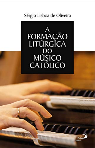Livro PDF: A formação litúrgica do músico católico (Celebração da fé)