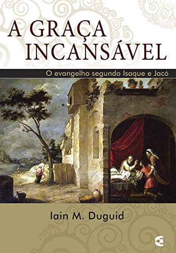 Capa do livro: A graça incansável: O evangelho segundo Isaque e Jacó - Ler Online pdf