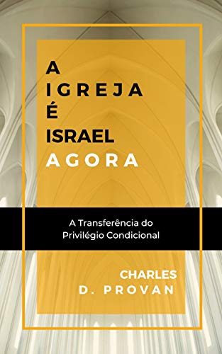 Livro PDF A Igreja é Israel agora: A transferência do privilégio condicional