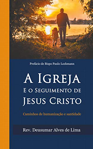 Livro PDF A IGREJA E O SEGUIMENTO DE JESUS CRISTO: CAMINHOS DE HUMANIZAÇÃO E SANTIDADE