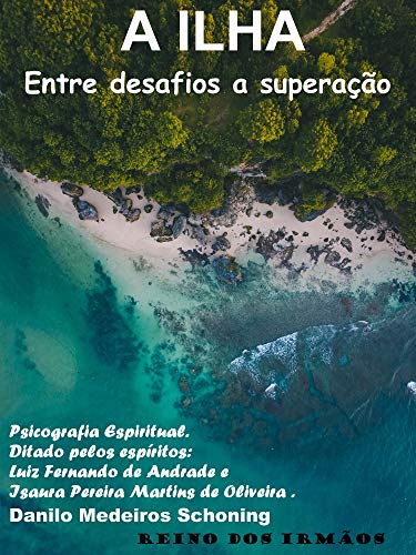 Capa do livro: A ILHA : Entre desafios a superação. Psicografia pelos espíritos Luiz e Isaura - Ler Online pdf