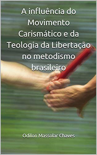 Livro PDF A influência do Movimento Carismático e da Teologia da Libertação no metodismo brasileiro