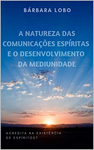 Livro PDF A Natureza das Comunicações Espíritas e o Desenvolvimento da Mediunidade