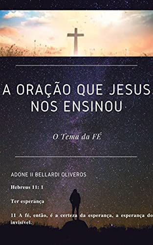 Capa do livro: A oração que Jesus nos ensinou: O Tema da FÉ - Ler Online pdf