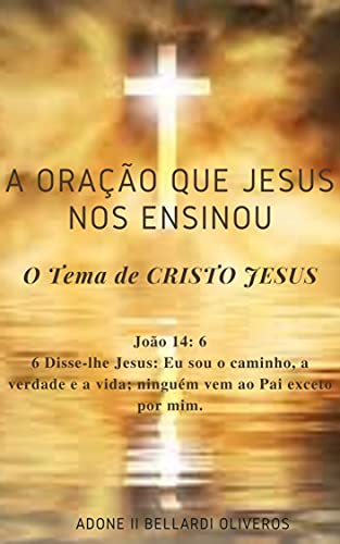 Livro PDF: A oração que Jesus nos ensinou: O Tema de CRISTO JESUS