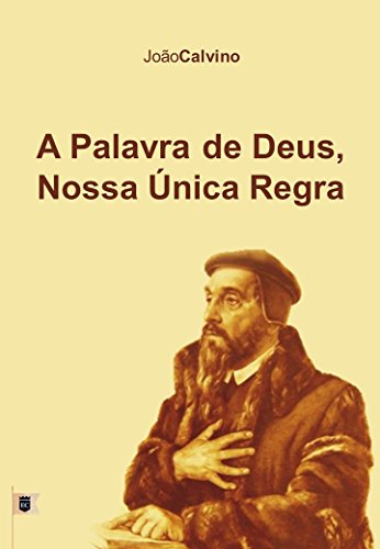 Livro PDF A Palavra de Deus Nossa Única Regra, por João Calvino