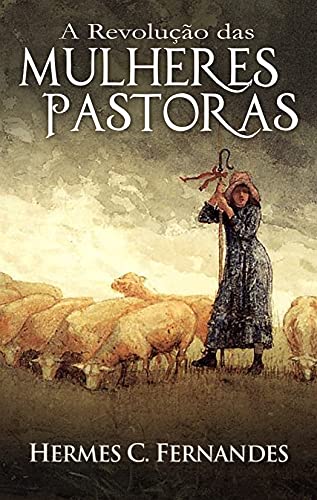 Livro PDF A REVOLUÇÃO DAS MULHERES PASTORAS: Bases Bíblicas para o sacerdócio feminino