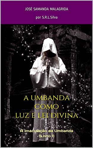 Livro PDF A Umbanda como Luz e Lei Divina: A Imaculação da Umbanda (Livro I)