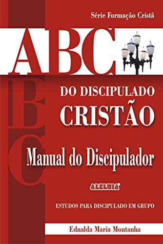 Livro PDF: ABC DO DISCIPULADO CRISTÃO Manual do Discipulador (Formação Cristã Livro 1)