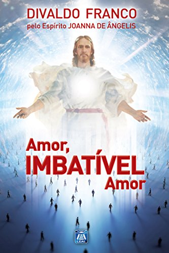 Livro PDF Amor, Imbativel Amor (Série Psicologica Joanna de Ângelis)