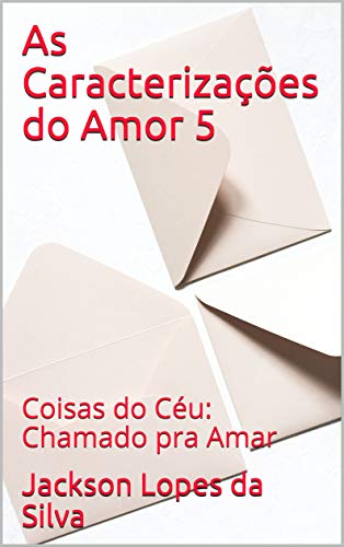 Capa do livro: As Caracterizações do Amor 5: Coisas do Céu: Chamado pra Amar - Ler Online pdf