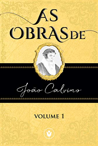 Capa do livro: As Obras de João Calvino — VOLUME 1 - Ler Online pdf