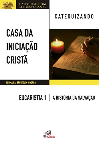 Livro PDF Casa da Iniciação Cristã: Eucaristia 1 – catequizando: Livro do catequizando – A história da salvação