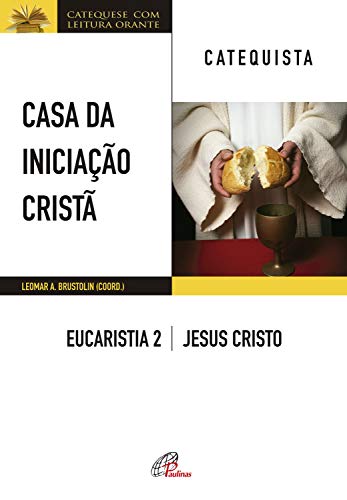 Livro PDF Casa da Iniciação Cristã: Eucaristia 2 – catequista: Jesus Cristo