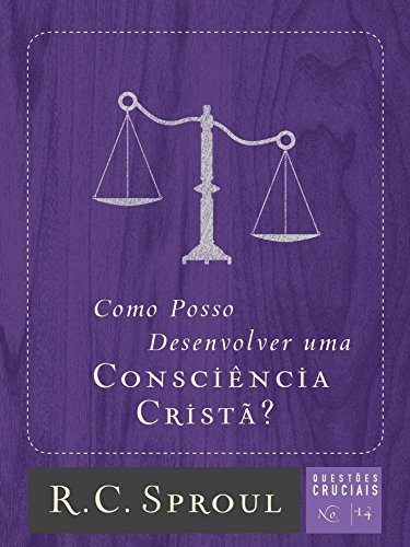 Livro PDF: Como Posso Desenvolver uma Consciência Cristã? (Questões Cruciais Livro 14)